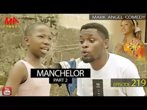 VIDEO: Mark Angel Comedy – MANCHELOR Part 2 (Episode 219)